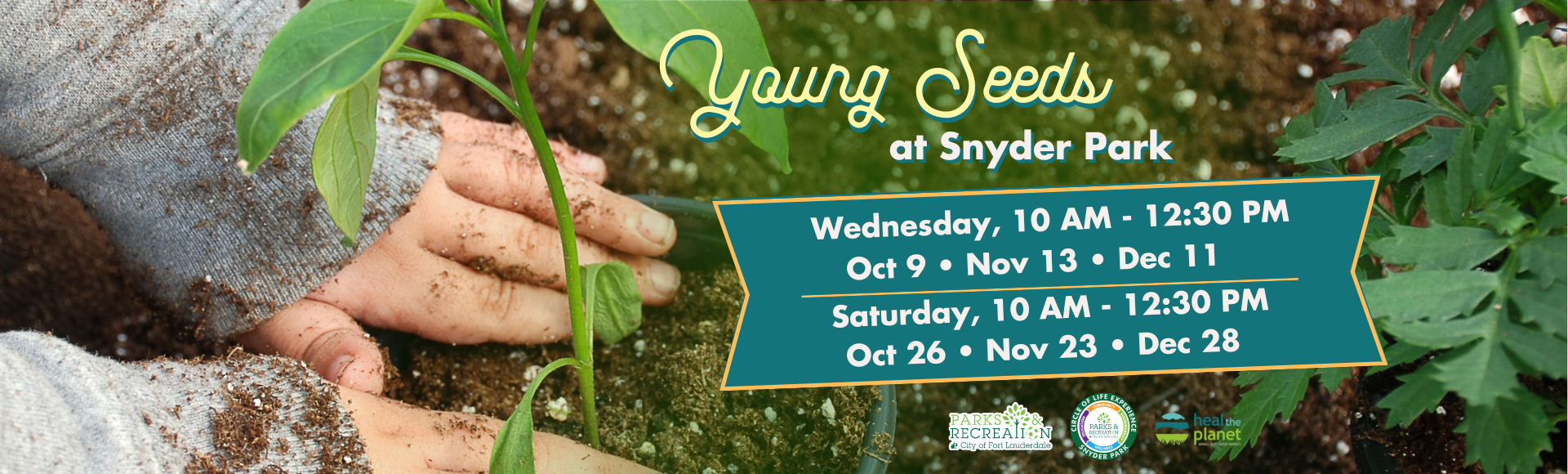 Young Seeds at Snyder Park. Parks logo, Circle of Life Experience logo, Heal the Planet logo. Photo of small child's hands pressing dirt into a pot around a green, vine plant.